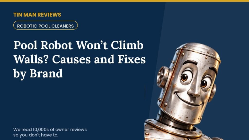 Pool Robot Won’t Climb Walls? Causes and Fixes by Brand | Tin Man Reviews