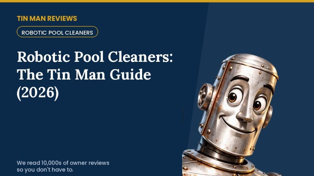 Robotic Pool Cleaners: The Tin Man Guide (2026) | Tin Man Reviews