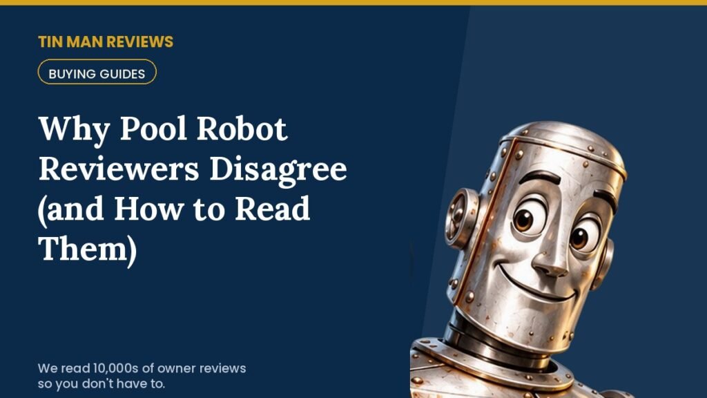 Why Pool Robot Reviewers Disagree (and How to Read Them) | Tin Man Reviews